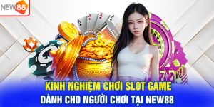 Kinh Nghiệm Chơi Slot Game Dành Cho Người Chơi Tại NEW88
