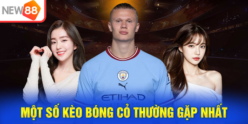 Một số kèo bóng cỏ thường gặp nhất