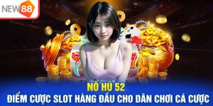Nổ Hũ 52 - Điểm Cược Slot Hàng Đầu Cho Dân Chơi Cá Cược