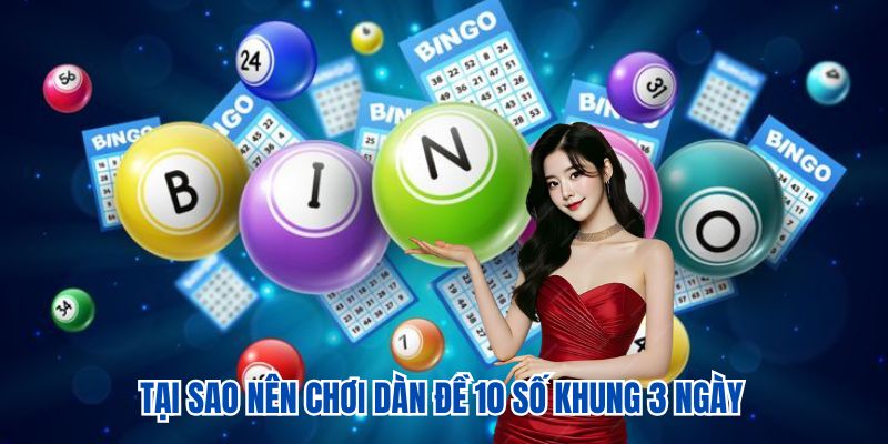 Tại sao nên chơi dàn đề 10 số khung 3 ngày
